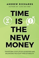 Time Is the New Money: Transform Your Life by Achieving and Balancing the Four Types of Wealth 1802838767 Book Cover
