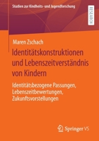 Identitätskonstruktionen und Lebenszeitverständnis von Kindern: Identitätsbezogene Passungen, Lebenszeitbewertungen, Zukunftsvorstellungen 3658368543 Book Cover