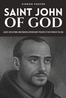 Saint John of God Novena: Legacy, Reflections, and Powerful Intercessory Prayers to the Patron of the Sick B0CVNCVM16 Book Cover