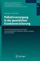 Palliativversorgung in Der Gesetzlichen Krankenversicherung: Zur Hospizversorgung Nach 39a Sgb V Und Zur Spezialisierten Ambulanten Palliativversorgung Nach 37b Sgb V 364241317X Book Cover