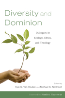 Diversity and Dominion: Dialogues in Ecology, Ethics, and Theology 1606088211 Book Cover