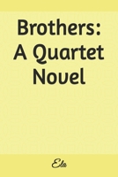 Brothers: A Quartet Novel 1544977832 Book Cover