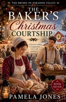 The Baker's Christmas Courtship (The Brides of Paradise Valley) B0H573JK4Z Book Cover