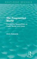 The fragmented world: Competing perspectives on trade, money, and crisis 1138926272 Book Cover