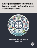 Emerging Horizons in Perinatal Mental Health: A Compilation of Scholarly Articles 1022902156 Book Cover