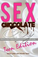 Sex Chocolate Cry -Teen Edition: How to Stay Happy During Your Menstrual Cycle 1499708742 Book Cover