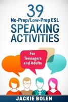 39 No-Prep/Low-Prep ESL Speaking Activities: For Teenagers and Adults 1514244640 Book Cover