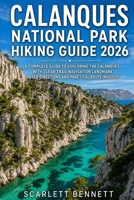 CALANQUES NATIONAL PARK HIKING GUIDE 2026: A Complete Guide to Exploring the Calanques with Clear Trail Navigation Landmark Based Directions and ... (The Trailblazer’s Hiking Adventure Series) B0GYRGNQC7 Book Cover