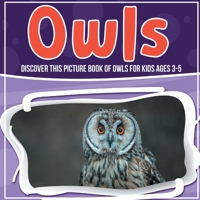 Owls: Discover This Picture Book Of Owls For Kids Ages 3-5 107170849X Book Cover