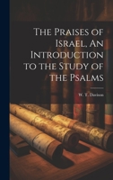 The Praises of Israel, An Introduction to the Study of the Psalms 1022116819 Book Cover