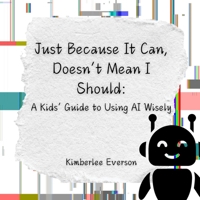 Just Because It Can, Doesn't Mean I Should: A Kids' Guide to Using AI Wisely (Truth Sleuths) B0GG1BS2HS Book Cover