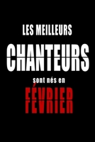 Les Meilleurs Chanteurs sont nés en Février carnet de notes: Carnet de note pour les Chanteurs nés en Février cadeaux pour un ami, une amie,  un ... de la famille né en Février (French Edition) B083XS1BVK Book Cover