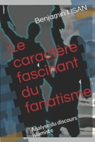 Le caractère fascinant du fanatisme: Analyse du discours islamiste 1790459648 Book Cover