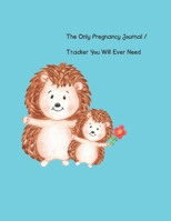 The Only Pregnancy Journal / Tracker You will Ever Need: Women love documenting their pregnancy month by month, including tracking doctor ... and so much more! (Color Version Hedgehog) 1652935142 Book Cover
