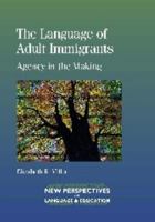 The Language of Adult Immigrants: Agency in the Making 1783092033 Book Cover