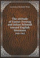 The Attitude of Gustav Freytag and Julian Schmidt Toward English Literature (1848-1862). 5518607849 Book Cover