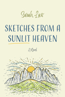 Sketches from a Sunlit Heaven: A Novel 1666735906 Book Cover