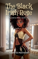 The Black Irish Rose, As told to Mary J. Schirmer B0GY1GY57S Book Cover