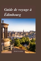 Édimbourg Guide de voyage 2024: Dévoilement des joyaux de la capitale historique de l'Écosse avec des trésors cachés et des conseils de voyage essenti B0CQCVZMPR Book Cover