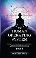The Human Operating System: The Key to the human development and self-growth science 1717986250 Book Cover