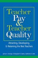 Teacher Pay & Teacher Quality: Attracting, Developing, & Retaining the Best Teachers 1412913217 Book Cover