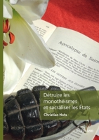 Détruire les monothéismes et sacraliser les États: Recherches transversales (French Edition) 2414803460 Book Cover