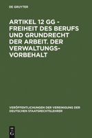 Artikel 12 Gg - Freiheit Des Berufs Und Grundrecht Der Arbeit. Der Verwaltungsvorbehalt 3110104601 Book Cover