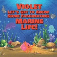 Violet Let’s Get to Know Some Fascinating Marine Life!: Personalized Baby Books with Your Child's Name in the Story - Ocean Animals Books for Toddlers ... Books Ages 1-3 B08F6RC9MM Book Cover