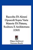 Raccolta Di Alcuni Opuscoli Sopra Varie Materie Di Pittura, Scultura E Architettura (1765) 1166166201 Book Cover