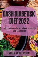 Dash Diabetisk Diet 2022: Hälsa Recept För Att Sänka Blodtryck Med Låg Socker 1837890781 Book Cover
