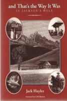 And That's the Way It Was in Jackson's Hole 1886402035 Book Cover