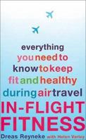 In-Flight Fitness: Everything You Need to Know to Keep Fit and Healthy During Air Travel 075284458X Book Cover