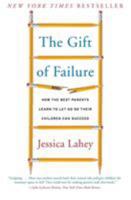 The Gift of Failure: How the Best Parents Learn to Let Go So Their Children Can Succeed 0062299255 Book Cover