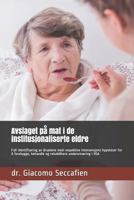 Avslaget på mat i de institusjonaliserte eldre: Full identifisering av årsakene med respektive intervensjons hypoteser for å forebygge, behandle og rehabilitere underernæring i RSA 1790513960 Book Cover