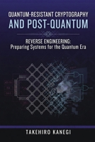 Quantum-Resistant Cryptography and Post-Quantum Reverse Engineering: Preparing Systems for the Quantum Era B0H3T4XYXJ Book Cover