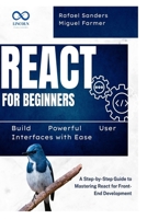 React for Beginners: Build Powerful User Interfaces with Ease: A Step-by-Step Guide to Mastering React for Front-End Development B0F4PLJ7HD Book Cover