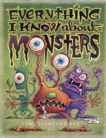 Everything I Know About Monsters : A Collection of Made-up Facts, Educated Guesses, and Silly Pictures about Creatures of Creepiness 068984381X Book Cover