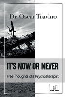 It's Now or Never: Free Thoughts of a Psychotherapist 1803479930 Book Cover
