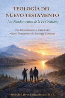 Teología del Nuevo Testamento - Los Fundamentos de la Fe Cristiana (Spanish Edition) B0GXQHZMPG Book Cover