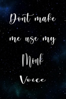 Don't Make Me Use My Monk Voice: The perfect gift for the professional in your life - Funny 119 page lined journal! 1674811381 Book Cover