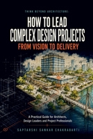 THINK BEYOND ARCHITECTURE: HOW TO LEAD COMPLEX DESIGN PROJECTS FROM VISION TO DELIVERY B0HDQTZLP7 Book Cover