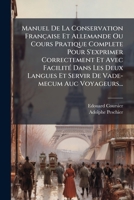 Manuel de La Conservation Francaise Et Allemande Ou Cours Pratique Complete Pour S'Exprimer Correctement Et Avec Facilite Dans Les Deux Langues Et Ser 1272905500 Book Cover