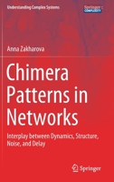Chimera Patterns in Networks: Interplay between Dynamics, Structure, Noise, and Delay 3030217132 Book Cover