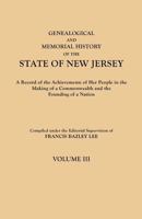 Genealogical and Memorial History of the State of New Jersey, Vol. 3: A Record of the Achievements of Her People in the Making of a Commonwealth and the Founding of a Nation (Classic Reprint) 0806349581 Book Cover