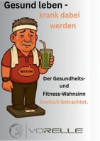 Gesund leben - krank dabei werden: Der Gesundheits- und Fitnesswahnsinn ironisch betrachtet (German Edition) 3819249893 Book Cover