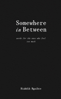 Somewhere in Between: Words for the Ones Who Feel Too Much B0DYXQKH8L Book Cover