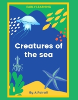 Creatures of the sea B08ZD6TB1M Book Cover