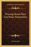 Drawing-Room Plays And Parlor Pantomimes 1163248096 Book Cover