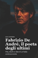Fabrizio De André, il poeta degli ultimi: Vita, dischi e idee di un’Italia controcorrente (Italian Edition) B0FPM2T1R6 Book Cover