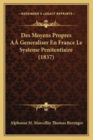Des Moyens Propres A Generaliser En France Le Systeme Penitentiaire (1837) 1120443342 Book Cover